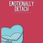 Ways to emotionally detach and protect your peace