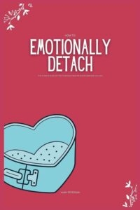 Ways to emotionally detach and protect your peace