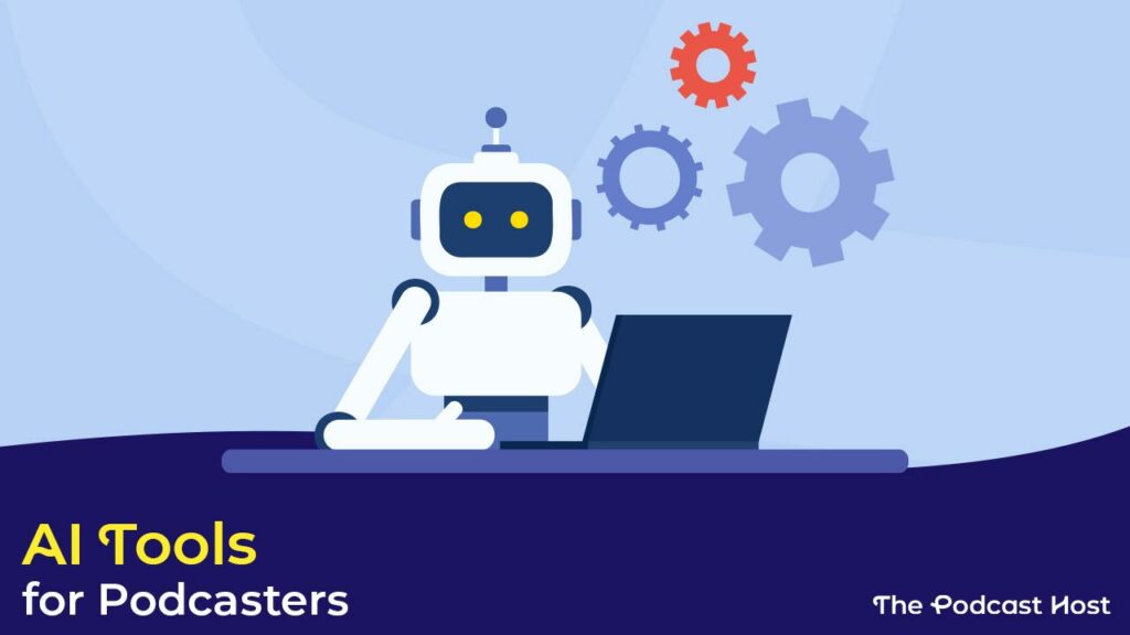 AI Tools to Help You Start a Podcast Without Equipment