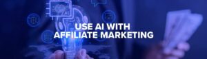 How to Use AI for Affiliate Marketing Campaigns