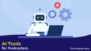 Turn Your Podcast into a Blog with AI Tools